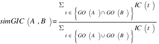 simGIC(A,B)={Sigma_{t in delim{lbrace}{GO(A) inter GO(B)}{rbrace}} IC(t)}/{Sigma_{t in delim{lbrace}{GO(A) union GO(B)}{rbrace}} IC(t)}