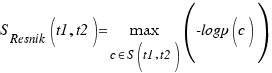 S_Resnik (t1,t2)={max}under{c in S(t1,t2)}(-logp(c))