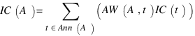 IC(A)= sum{t in Ann(A)}{}{(AW(A,t) IC(t))} IC(A)= sum{t in Ann(A)}{}{(AW(A,t) IC(t))}