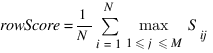 rowScore=1/N sum{i=1}{N}{{max}under{1<=j<=M} S_ij}