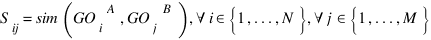 S_ij = sim({GO_i}^A , {GO_j}^B ),{forall}i in delim{lbrace}{1,...,N}{rbrace}, {forall}j in delim{lbrace}{1,...,M}{rbrace}