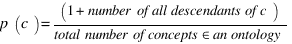 p(c)={(1+number of all descendants of c)}/{total number of concepts in an ontology}