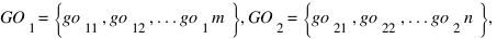GO_1 = delim{lbrace}{go_11 , go_12 ,...go_1m }{rbrace} , GO_2 = delim{lbrace}{go_21 , go_22 ,...go_2n }{rbrace},
