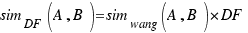 sim_{DF} (A,B)=sim_{wang} (A,B)*DF