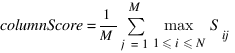 columnScore=1/M sum{j=1}{M}{{max}under{1<=i<=N} S_ij} columnScore=1/M sum{j=1}{M}{{max}under{1<=i<=N} S_ij}