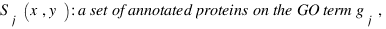 S_j (x,y) : a set of annotated proteins on the GO term g_j , S_j (x,y) : a set of annotated proteins on the GO term g_j ,