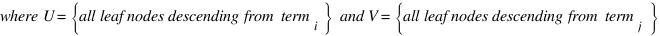 where U = delim{lbrace}{all leaf nodes descending from term_i }{rbrace} ~and V = delim{lbrace}{all leaf nodes descending from term_j }{rbrace} where U = delim{lbrace}{all leaf nodes descending from term_i }{rbrace} ~and V = delim{lbrace}{all leaf nodes descending from term_j }{rbrace}