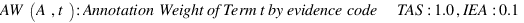 AW(A,t) : Annotation Weight of Term t by evidence code ~~ TAS : 1.0, IEA : 0.1 AW(A,t) : Annotation Weight of Term t by evidence code ~~ TAS : 1.0, IEA : 0.1